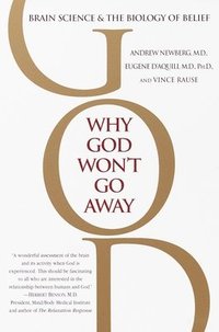 Why God Won't Go Away: Brain Science and the Biology of Belief (h�ftad)