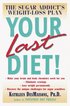 Your Last Diet : The sugar Addict's Weig