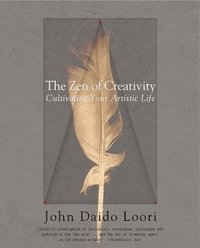 The Zen of Creativity: Cultivating Your Artistic Life (h�ftad)