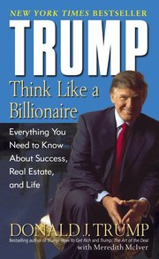 Trump: Think Like a Billionaire: Everything You Need to Know about Success, Real Estate, and Life (pocket)