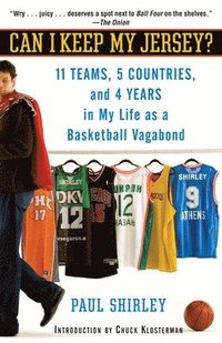 Can I Keep My Jersey?: 11 Teams, 5 Countries, and 4 Years in My Life as a Basketball Vagabond (h�ftad)