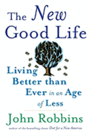 The New Good Life: Living Better Than Ever in an Age of Less (inbunden)