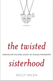The Twisted Sisterhood: Unraveling the Dark Legacy of Female Friendships (inbunden)