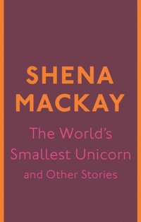 World's Smallest Unicorn and Other Stories