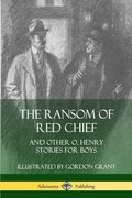 The Ransom of Red Chief: And Other O. Henry Stories for Boys