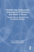 Children and Adolescents Experiences of Violence and Abuse at Home
