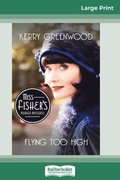 Flying Too High: A Phryne Fisher Mystery (16pt Large Print Edition)