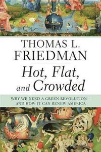 Hot, Flat, and Crowded: Why We Need a Green Revolution--And How It Can Renew America (inbunden)