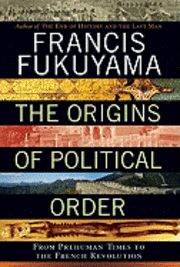 The Origins of Political Order: From Prehuman Times to the French Revolution (h�ftad)
