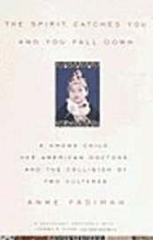 The Spirit Catches You and You Fall Down: A Hmong Child, Her American Doctors, and the Collision of Two Cultures