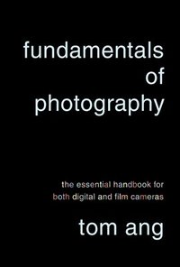 Fundamentals of Photography: The Essential Handbook for Both Digital and Film Cameras (inbunden)