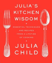 Julia's Kitchen Wisdom: Essential Techniques and Recipes from a Lifetime of Cooking (h�ftad)