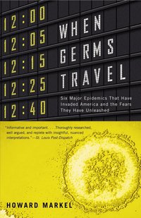 When Germs Travel: Six Major Epidemics That Have Invaded America and the Fears They Have Unleashed (inbunden)