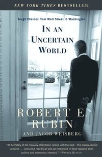 In an Uncertain World: Tough Choices from Wall Street to Washington (h�ftad)