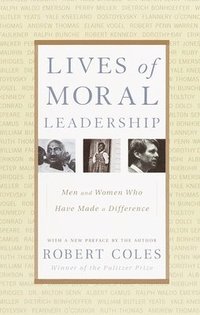 Lives of Moral Leadership: Men and Women Who Have Made a Difference (h�ftad)