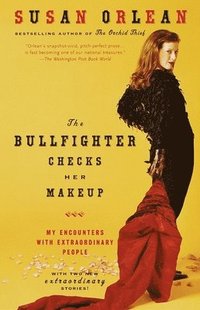 The Bullfighter Checks Her Makeup: My Encounters with Extraordinary People (h�ftad)