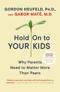 Hold on to Your Kids: Why Parents Need to Matter More Than Peers (h�ftad)