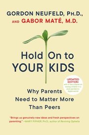 Hold on to Your Kids: Why Parents Need to Matter More Than Peers (h�ftad)