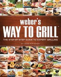 Weber's Way to Grill: The Step-By-Step Guide to Expert Grilling (h�ftad)