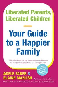 Liberated Parents, Liberated Children: Your Guide to a Happier Family (h�ftad)