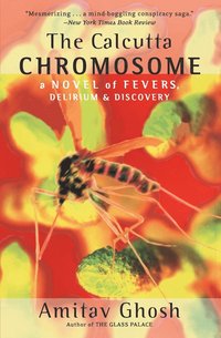 The Calcutta Chromosome: A Novel of Fevers, Delirium & Discovery (h�ftad)