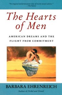 The Hearts of Men: American Dreams and the Flight from Commitment (inbunden)