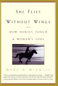She Flies Without Wings: How Horses Touch a Woman's Soul (h�ftad)