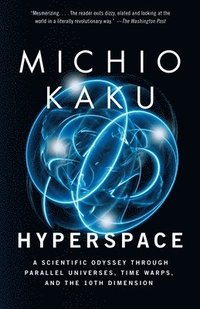 Hyperspace: A Scientific Odyssey Through Parallel Universes, Time Warps, and the 10th Dimens Ion (h�ftad)