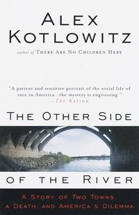 The Other Side of the River: A Story of Two Towns, a Death, and America's Dilemma (h�ftad)
