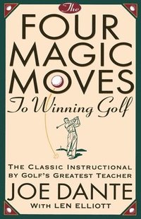 The Four Magic Moves to Winning Golf (h�ftad)