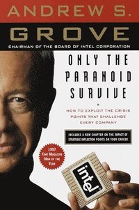 Only the Paranoid Survive: How to Exploit the Crisis Points That Challenge Every Company (h�ftad)