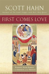 First Comes Love: Finding Your Family in the Church and the Trinity (inbunden)