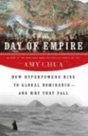Day of Empire: How Hyperpowers Rise to Global Dominance--And Why They Fall (inbunden)