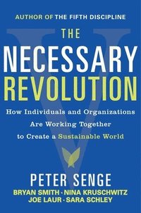 The Necessary Revolution: Working Together to Create a Sustainable World (h�ftad)