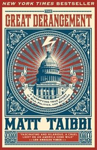 The Great Derangement: A Terrifying True Story of War, Politics, and Religion at the Twilight of the American Empire (h�ftad)