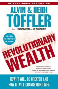 Revolutionary Wealth: How It Will Be Created and How It Will Change Our Lives (h�ftad)