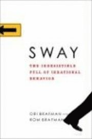 Sway: The Irresistible Pull of Irrational Behavior (h�ftad)