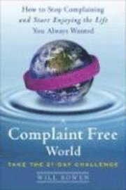 A Complaint Free World: How to Stop Complaining and Start Enjoying the Life You Always Wanted (inbunden)