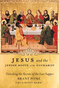 Jesus and the Jewish Roots of the Eucharist: Unlocking the Secrets of the Last Supper (inbunden)