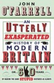 An Utterly Exasperated History of Modern Britain (h�ftad)