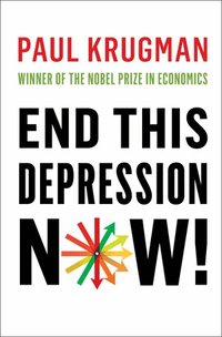 End This Depression Now! (inbunden)