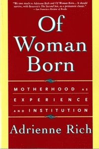 Of Woman Born - Motherhood as Experience &; Institution Reissue (h�ftad)