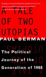 A Tale of Two Utopias: The Political Journey of the Generation of 1968 (h�ftad)