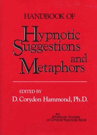 Handbook of Hypnotic Suggestions and Metaphors (h�ftad)