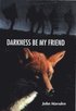 Darkness, Be My Friend