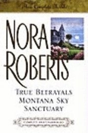 True Betrayals; Montana Sky; Sanctuary: Three Complete Novels (inbunden)