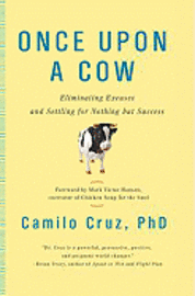 Once Upon a Cow: Eliminating Excuses and Settling for Nothing But Success (h�ftad)