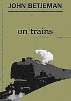 John Betjeman On Trains (inbunden)