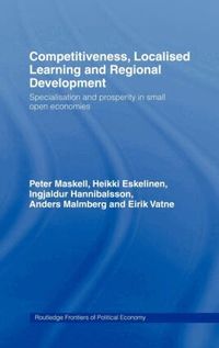 Competitiveness, Localised Learning and Regional Development (h�ftad)