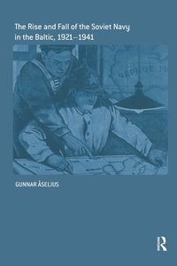 The Rise and Fall of the Soviet Navy in the Baltic, 1921-1940 (h�ftad)
